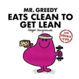 Mr Greedy Eats Clean to Get Lean