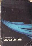 Vocea Cantata - Raoul Husson, Editura Muzicala 1968, Carte Arta Muzicala, Limba Romana, Comanda Cerebrala Coarde Vocale