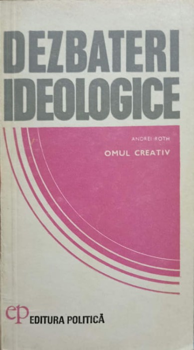 DEZBATERI IDEOLOGICE. OMUL CREATIV-ANDREI ROTH-238433