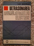 Cumpara ieftin Ultrasonarea Acumulatoarelor Electrice, Ilie Gavrila, Editura Stiintifica Enciclopedica, 1985, Electrotehnica