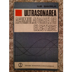 Ultrasonarea Acumulatoarelor Electrice - Ilie Gavrila ,553317