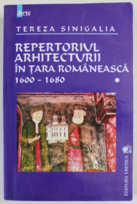 REPERTORIUL ARHITECTURII IN TARA ROMANEASCA 1600- 1680 de TEREZA SINIGALIA , VOLUMUL I , 2002 foto