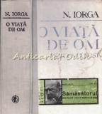 O Viata De Om Asa Cum A Fost - N. Iorga, Editura Minerva, 1972, 887 pagini, Biografie, Coperta Cartonata, Limba Romana