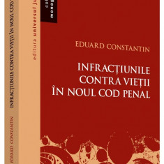 Infractiunile contra vietii in noul Cod penal | Eduard Constantin