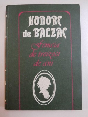 FEMEIA DE TREIZECI DE ANI , ISTORIA MARIRII SI DECADERII LUI PESAR BIROTTEAU , HONORE DE BALZAC , CHISINAU 1993 foto