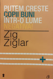 Putem creste copii buni intr-o lume negativa!, Zig Ziglar