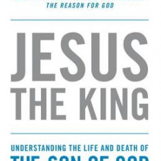 Jesus the King: Understanding the Life and Death of the Son of God