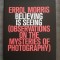 Errol Morris - Believing Is Seeing: Observations On the Mysteries of Photography