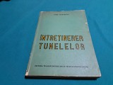 &Icirc;NTREȚINEREA TUNELELOR / PETRE TEODORESCU /1963 *