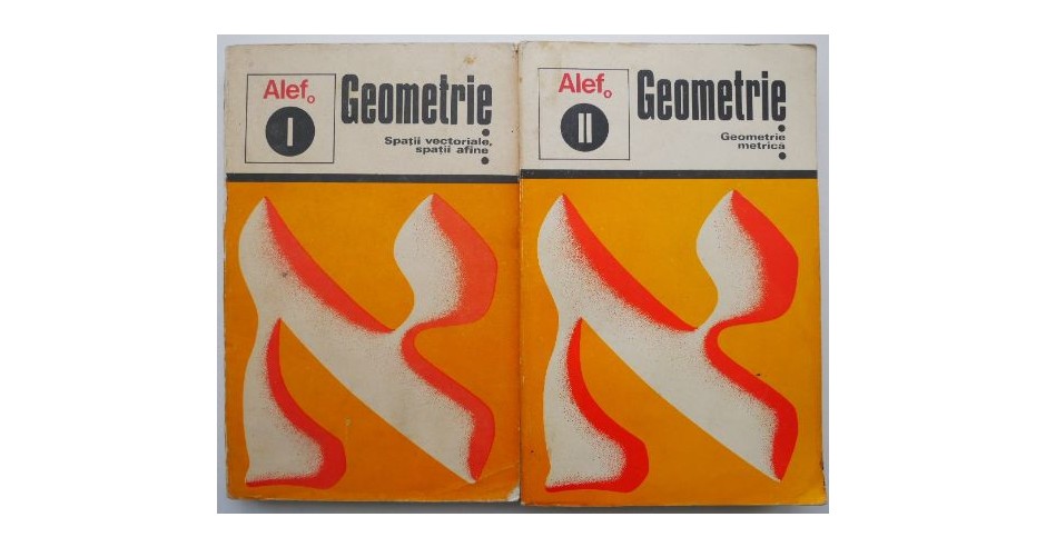 Alef. Geometrie - Spatii vectoriale, spatii afine. Geometrie metrica (2 ...