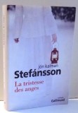 LA TRISTESSE DES ANGES par JON KALMAN STEFANSSON , 2011 *TEXT IN LIMBA FRANCEZA