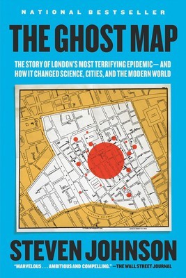 The Ghost Map: The Story of London&#039;s Most Terrifying Epidemic--And How It Changed Science, Cities, and the Modern World