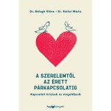A szerelemtől az &eacute;rett p&aacute;rkapcsolatig - Kapcsolati kr&iacute;zisek &eacute;s megold&aacute;suk - Dr. Balogh Kl&aacute;ra