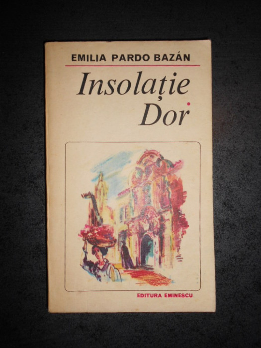 EMILIA PARDO BAZAN - INSOLATIE. DOR
