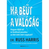 Ha be&uuml;t a val&oacute;s&aacute;g - Hogyan &eacute;lj&uuml;nk t&uacute;l &eacute;s ford&iacute;tsuk javunkra az &eacute;let r&aacute;nk m&eacute;rt csap&aacute;sait? - Dr. Russ Harris