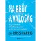 Ha be&uuml;t a val&oacute;s&aacute;g - Hogyan &eacute;lj&uuml;nk t&uacute;l &eacute;s ford&iacute;tsuk javunkra az &eacute;let r&aacute;nk m&eacute;rt csap&aacute;sait? - Dr. Russ Harris