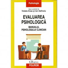 Evaluarea psihologica. Manualul psihologului clinician - Violeta Enea, Ion Dafinoiu (coord.) foto