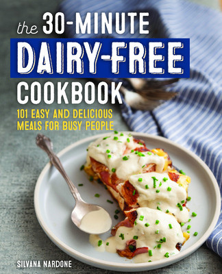 The 30-Minute Dairy Free Cookbook: 101 Easy and Delicious Meals for Busy People foto