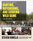 The Complete Guide to Hunting, Butchering, and Cooking Wild Game: Volume 1: Big Game