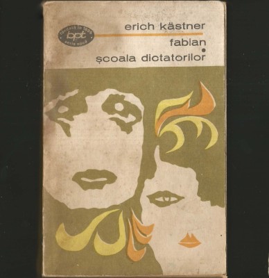 FABIAN * ȘCOALA DICTATORILOR - ERICH KASTNER - BPT foto