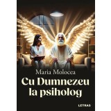 Cu Dumnezeu la psiholog - Paperback brosat - Maria Molocea - Letras