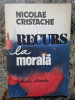 Nicolae Cristache - Recurs la morala (Editura Albatros, 1984)