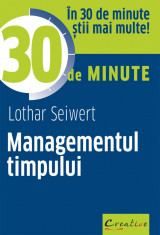 Managementul timpului in 30 de minute - Lothar Seiwert foto