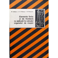 Elemente Finite Si De Frontiera Cu Aplicatii La Calculul Orga - M. Gofitanu V.f. Poterasu N. Mihalache ,556508