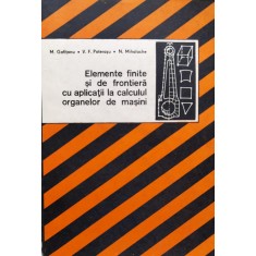 Elemente Finite Si De Frontiera Cu Aplicatii La Calculul Orga - M. Gofitanu V.f. Poterasu N. Mihalache , D432