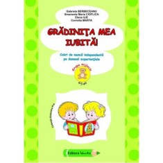 Gradinita mea iubita! 4-5 ani Grupa mijlocie - Gabriela Berbeceanu