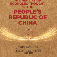 The History of Economic Thought in the People's Republic of China: The Development and Transformation of Modern China's Economic Thought (1949-2019)