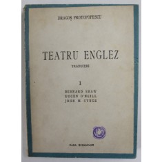 TEATRU ENGLEZ de DRAGOS PROTOPOPESCU , VOLUMUL I : B. SHAW , EUGEN O &#039;NEILL , JOHN M. SYNGE , 1943 , VEZI DESCRIEREA *
