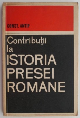 Contributii la istoria presei romane &amp;ndash; Const. Antip foto
