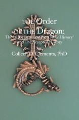 The Order of the Dragon: : The Battle Between the &quot;&quot;Other History&quot;&quot; and the Accepted History