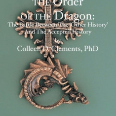 The Order of the Dragon: : The Battle Between the ""Other History"" and the Accepted History