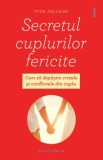 Secretul cuplurilor fericite. Cum sa depasim crizele si conflictele din cuplu