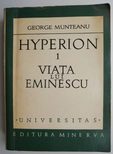 Hyperion 1. Viata lui Eminescu &ndash; George Munteanu
