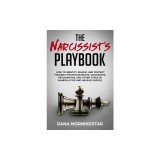 The Narcissist's Playbook: How to Identify, Disarm, and Protect Yourself from Narcissists, Sociopaths, Psychopaths, and Other Types of Manipulati