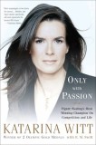 Only with Passion: Figure Skating&#039;s Most Winning Champion on Competition and Life