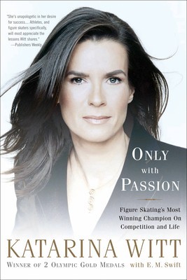 Only with Passion: Figure Skating&#039;s Most Winning Champion on Competition and Life
