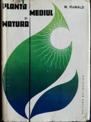 Planta, mediul si natura- W. Rawald foto