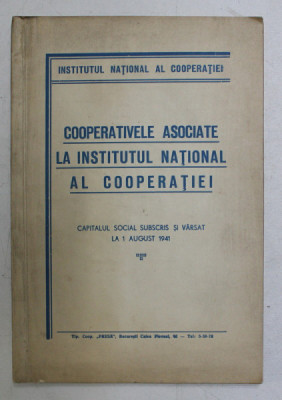 COOPERATIVELE ASOCIATE LA INSTITUTUL NATIONAL AL COOPERATIEI - CAPITALUL SOCIAL SUBSCRIS SI VARSAT LA 1 AUGUST 1941 foto