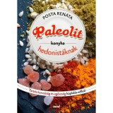 Paleolit konyha hedonist&aacute;knak - Tart&oacute;s karcs&uacute;s&aacute;g &eacute;s eg&eacute;szs&eacute;g koplal&aacute;s n&eacute;lk&uuml;l - Posta Ren&aacute;ta