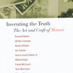 Inventing the Truth: The Art and Craft of Memoir