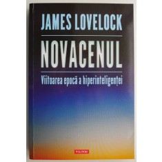 Novacenul. Viitoarea epoca a hiperinteligentei &ndash; James Lovelock