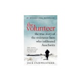 The Volunteer: One Man, an Underground Army, and the Secret Mission to Destroy Auschwitz