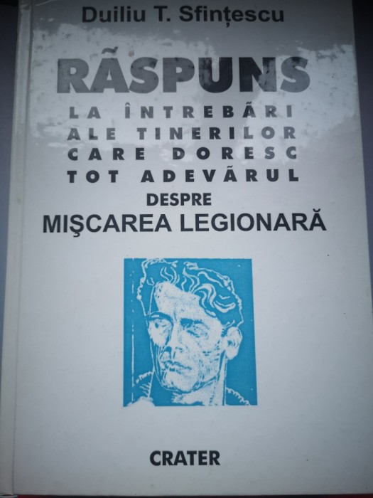 Raspuns la intrebari ale tinerilor care doresc tot adevarul despre miscarea legionara - Duiliu Sfintescu