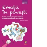 Emotii in povesti. Cum sa-i ajutam pe copii sa accepte si sa gestioneze propria lor sfera emotiva - Veronica Arlati, Ramona Covianici