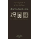 Rom&aacute;n triptichon - Gheorghe Crăciun &ndash; Ioan Gro?an &ndash; Mircea Nedelciu