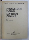 ROMANIA DUPA MAREA UNIRE de MIRCEA MUSAT , ION ARDELEANU , VOL.II ,PARTEA I 1918-1933